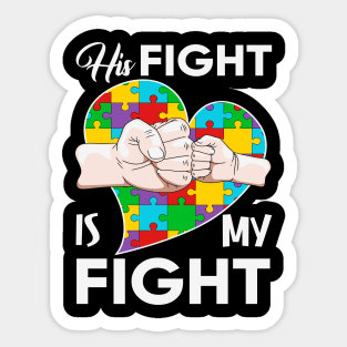 His fight is my fight Autism Awareness Gift for Birthday, Mother's Day, Thanksgiving, Christmas Sticker